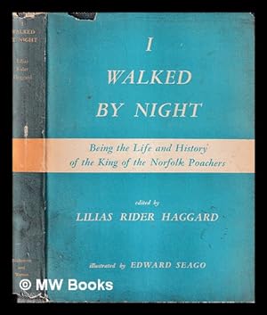 Seller image for I Walked by Night : being the life & history of the King of the Norfolk Poachers / written by himself, edited by Lilias Rider Haggard, illustrated by Edward Seago for sale by MW Books