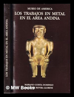 Imagen del vendedor de Los trabajos en metal en el area andina / Mariano Cuesta Domingo, Salvador Rovira Llorens a la venta por MW Books