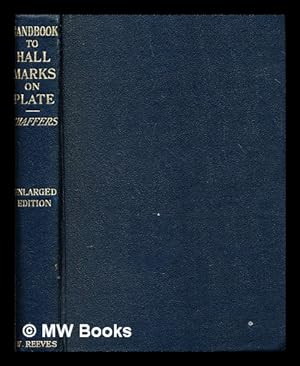 Image du vendeur pour Chaffers' Handbook to hall marks on gold & silver plate, Great Britain and Ireland : with tables of the annual date letters employed in the assay offices mis en vente par MW Books