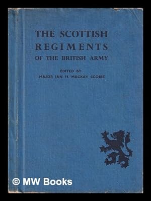Seller image for The Scottish Regiments of the British Army. Edited, with an introduction, by Major I. H. Mackay Scobie for sale by MW Books