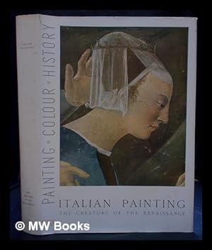Image du vendeur pour Italian painting : the creators of the Renaissance / by Lionello Venturi and Rosabianca Skira-Venturi mis en vente par MW Books