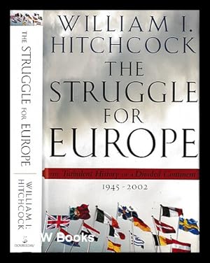 Imagen del vendedor de The struggle for Europe : the turbulent history of a divided continent 1945-2002 / William I. Hitchcock a la venta por MW Books