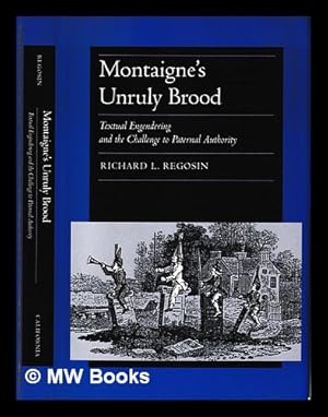 Bild des Verkufers fr Montaigne's unruly brood : textual engendering and the challenge to paternal authority / Richard L. Regosin zum Verkauf von MW Books