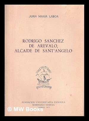 Seller image for Rodrigo Snchez de Arvalo : alcaide de Sant'Angelo / Juan Mara Laboa for sale by MW Books