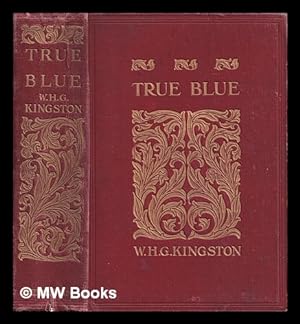 Image du vendeur pour True blue / W.H.G. Kingston mis en vente par MW Books