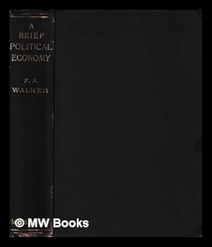 Immagine del venditore per A brief text-book of political economy / by Francis A. Walker venduto da MW Books