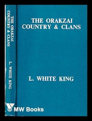 Seller image for The Orakzai country & clans / L. White King ; introduced by Akbar S. Ahmed for sale by MW Books