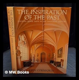 Imagen del vendedor de The inspiration of the past : country house taste in the twentieth century / John Cornforth ; with photographs by Timothy Beddow a la venta por MW Books