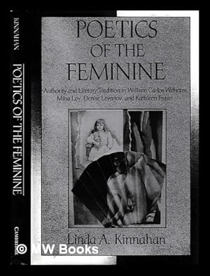 Immagine del venditore per Poetics of the feminine : authority and literary tradition in William Carlos Williams, Mina Loy, Denise Levertov, and Kathleen Fraser / Linda A. Kinnahan venduto da MW Books