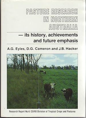 PASTURE RESEARCH IN NORTHERN AUSTRALIA. Its History ,Achievements and Future Emphasis.; Research ...