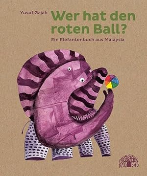 Seller image for Wer hat den roten Ball? Ein Elefantenbuch aus Malaysia. bersetzung von Katharina Diestelmeier. Alter: ab 3 Jahren. for sale by A43 Kulturgut