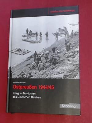 Ostpreußen 1944/45. Krieg im Nordosten des Deutschen Reiches. Band 15 aus der Reihe "Zeitalter de...