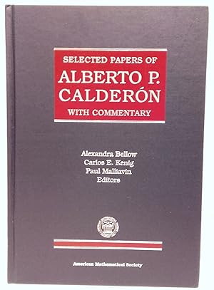 Selected papers of Alberto P. Calderon with commentaries. Alexandra Bellow, Carlos E. Kenig, Paul...