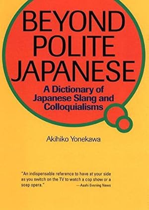 Seller image for Beyond Polite Japanese: A Dictionary of Japanese Slang and Colloquialisms for sale by WeBuyBooks