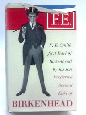 Bild des Verkufers fr F.E. The Life Of F.E. Smith First Earl Of Birkenhead By His Son zum Verkauf von World of Rare Books