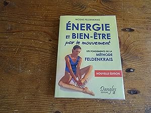 Energie et bien-être par le mouvement Le classique de la méthode Feldenkrais