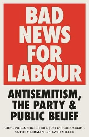 Seller image for Bad News for Labour: Antisemitism, the Party and Public Belief for sale by WeBuyBooks