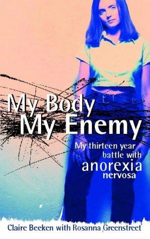 Seller image for My Body, My Enemy: My 13 year battle with anorexia nervosa for sale by WeBuyBooks