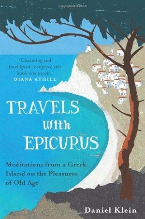 Bild des Verkufers fr Travels with Epicurus: Meditations from a Greek Island on the Pleasures of Old Age zum Verkauf von WeBuyBooks