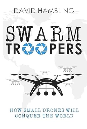 Image du vendeur pour Swarm Troopers: How Small Drones will Conquer the World mis en vente par Vedams eBooks (P) Ltd