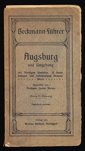 Beckmann's Führer durch Augsburg und Umgebung mit 7 farbigem Stadtplan, 12 Kunstbeilagen und voll...