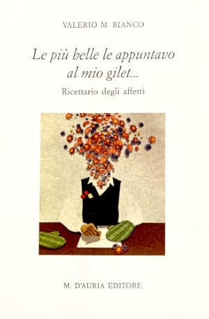 Imagen del vendedor de Le pi belle le appuntavo al mio gilet. Ricettario degli affetti a la venta por Libreria Neapolis di Cirillo Annamaria