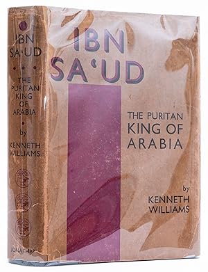 Ibn Sa'ud. The Puritan King of Arabia.