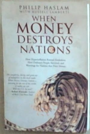 Bild des Verkufers fr When Money Destroys Nations: How Hyperinflation Ruined Zimbabwe, How Ordinary People Survived, and Warnings for Nations that Print Money zum Verkauf von Chapter 1