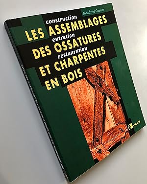 Les assemblages des ossatures et charpentes en bois : Construction, entretien, restauration