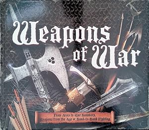 Bild des Verkufers fr Weapons of War: From Axes to War Hammers, Weapons from the Age of Hand-To-Hand Fighting zum Verkauf von Klondyke
