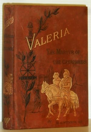 Valeria, the Martyr of the Catacombs - A Tale of Early Christian Life in Rome