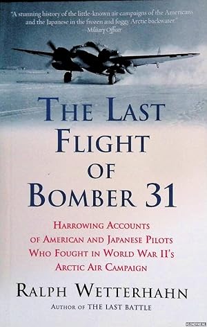 Seller image for The Last Flight of Bomber 31: Harrowing Tales of American and Japanese Pilots Who Fought in World War II's Arctic Air Campaign for sale by Klondyke