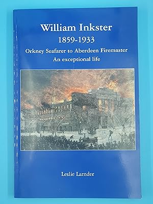 Bild des Verkufers fr William Inkster 1859-1933: Orkney Seafarer to Aberdeen Firemaster - An Exceptional Life zum Verkauf von Nineveh Books