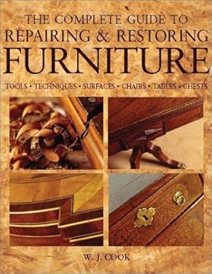 Bild des Verkufers fr The Complete Guide to Repairing and Restoring Furniture: Tools, Techniques, Surfaces, Chairs, Tables, Chests zum Verkauf von WeBuyBooks