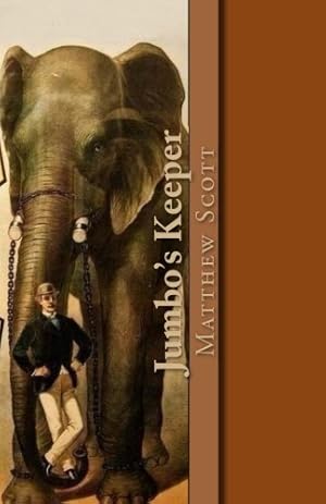 Imagen del vendedor de Jumbo's Keeper: The autobiography of Matthew Scott and his biography of P.T. Barnum's great elephant Jumbo a la venta por WeBuyBooks 2