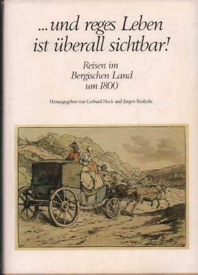 Seller image for .und reges Leben ist berall sichtbar! Reisen im Bergischen Land um 1800. for sale by Antiquariat Jenischek