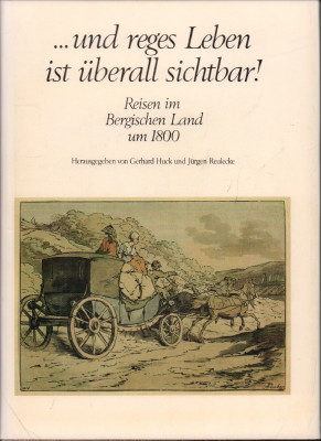 Seller image for .und reges Leben ist berall sichtbar! Reisen im Bergischen Land um 1800. for sale by Antiquariat Jenischek