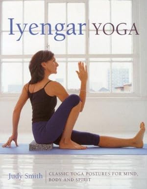 Imagen del vendedor de Iyengar Yoga: Classic Yoga Postures for Mind, Body and Spirit a la venta por WeBuyBooks