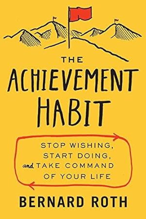 Bild des Verkufers fr The Achievement Habit: Stop Wishing, Start Doing, and Take Command of Your Life zum Verkauf von WeBuyBooks