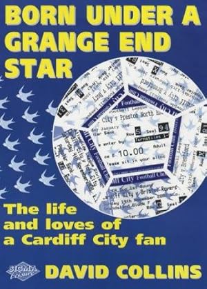 Seller image for Born Under a Grange End Star: The Life, Loves and Many Frustrations of a Cardiff City Fan for sale by WeBuyBooks