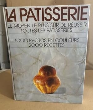 Bild des Verkufers fr La patisserie le moyen le plus sur de russir toutes les patisseries 1000 photos en couleur 2000 recettes zum Verkauf von librairie philippe arnaiz