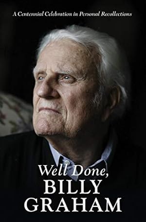 Bild des Verkufers fr Well Done, Billy Graham: A Centennial Celebration in Personal Recollections zum Verkauf von WeBuyBooks