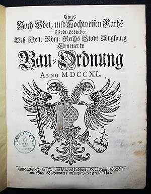 Bild des Verkufers fr Eines Hoch-Edel und Hochweisen Raths de Heil[igen] Rm[ischen] Reichs Stadt Augspurg erneuerte Bau-Ordnung. Anno MDCCXL. zum Verkauf von Antiquariat Haufe & Lutz