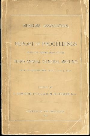 Image du vendeur pour Museums Association. Report of Proceedings with the Papers Read at the Third Annual General Meeting Held in Manchester, July 5,6 & 7 1892 mis en vente par Trafford Books PBFA