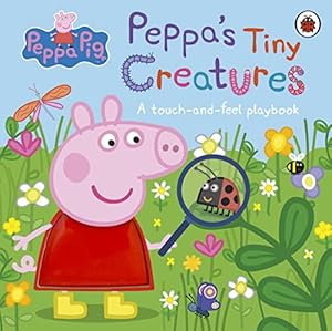 Image du vendeur pour Peppa Pig: Peppa's Tiny Creatures: A touch-and-feel playbook mis en vente par WeBuyBooks