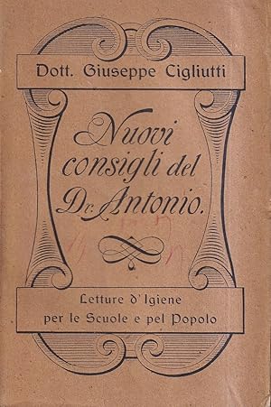 Nuovi consigli del dottor Antonio. Nozioni d'igiene, soccorsi d'urgenza, assistenza ai malati