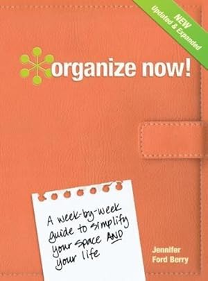 Bild des Verkufers fr Organize Now!: A Week-by-Week Guide to Simplify Your Space and Your Life zum Verkauf von WeBuyBooks