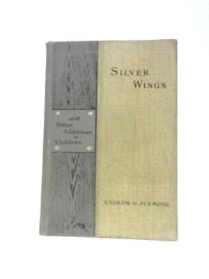 Bild des Verkufers fr Silver Wings - and Other Addresses to Children zum Verkauf von World of Rare Books