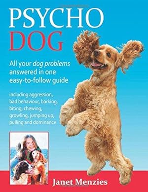 Bild des Verkufers fr Psycho Dog: All Your Dog Problems Answered in One Easy-to-Follow Guide Including Aggression, Bad Behaviour, Barking, Biting, Chewing Growling, Jumping Up, Pulling and Dominance zum Verkauf von WeBuyBooks