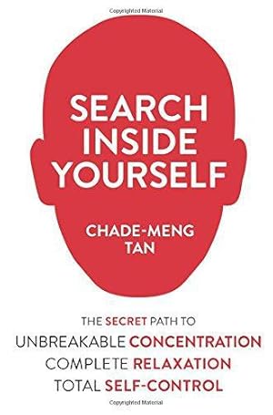 Image du vendeur pour Search Inside Yourself: The Secret to Unbreakable Concentration, Complete Relaxation and Effortless Self-Control mis en vente par WeBuyBooks 2